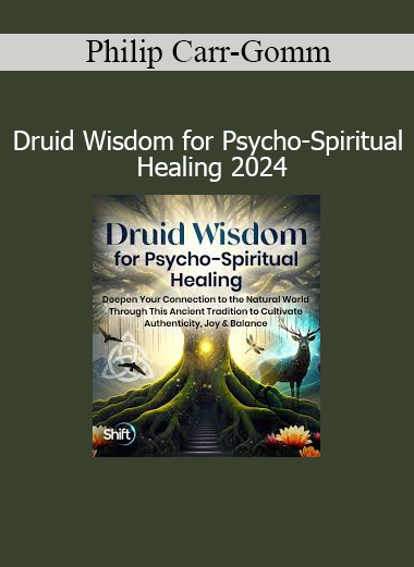 Philip Carr-Gomm - Druid Wisdom for Psycho-Spiritual Healing 2024